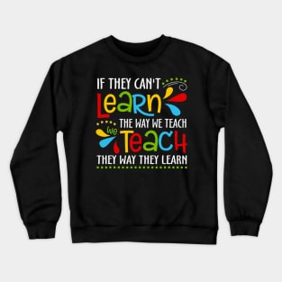 If They Cant Learn The Way We Teach Special Educator Crewneck Sweatshirt